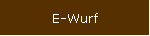 E-Wurf